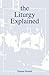 The Liturgy Explained