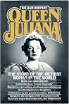 Queen Juliana: The Story of the Richest Woman in the World