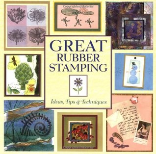 Great Rubber Stamping: Ideas, Tips and Techniques (Hardcover)