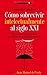 Cómo sobrevivir intelectualmente al siglo XXI (Spanish Edition)