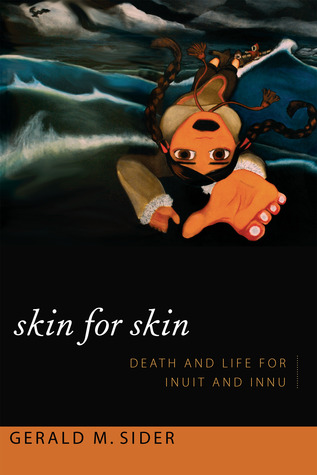 Skin for Skin: Death and Life for Inuit and Innu (Narrating Native Histories)