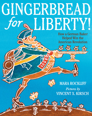 Gingerbread for Liberty!: How a German Baker Helped Win the American Revolution (Hardcover)