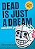 Dead Is Just a Dream