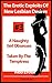 The Erotic Exploits Of New Lesbian Desires - A Naughty Girl Obsesses and Taken By The Temptress (Erotica By Women For Women)