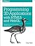 Programming 3D Applications with HTML5 and WebGL: 3D Animation and Visualization for Web Pages