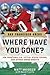 San Francisco 49ers: Where Have You Gone? Joe Montana, Y.  A. Tittle, Steve Young, and Other 49ers Greats