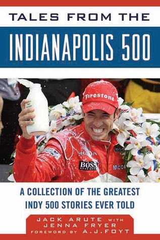 Tales from the Indianapolis 500: A Collection of the Greatest Indy 500 Stories Ever Told (Tales from the Team)