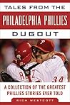 Tales from the Philadelphia Phillies Dugout: A Collection of the Greatest Phillies Stories Ever Told (Tales from the Team) Tales from the Philadelphia Phillies Dugout: A Collection of the Greatest Phillies Stories Ever Told (Tales from the Team)