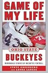 Game of My Life Ohio State Buckeyes: Memorable Stories of Buckeye Football Game of My Life Ohio State Buckeyes: Memorable Stories of Buckeye Football