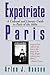 Expatriate Paris: A Cultural and Literary Guide to Paris of the 1920s