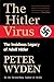 The Hitler Virus: The Insidious Legacy of Adolph Hitler