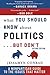 What You Should Know About Politics . . . But Don't: A Non-Partisan Guide to the Issues That Matter