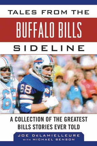 Tales from the Buffalo Bills Sideline: A Collection of the Greatest Bills Stories Ever Told (Tales from the Team)