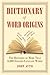 Dictionary of Word Origins by John Ayto