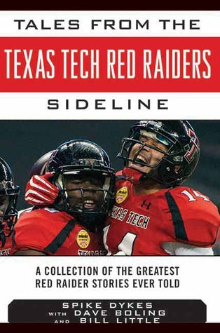 Tales from the Texas Tech Red Raiders Sideline: A Collection of the Greatest Red Raider Stories Ever Told