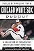 Tales from the Chicago White Sox Dugout: A Collection of the Greatest White Sox Stories Ever Told (Tales from the Team)