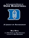 An Illustrated History of Duke Basketball: A Legacy of Achievement An Illustrated History of Duke Basketball: A Legacy of Achievement