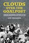 Clouds over the Goalpost: Gambling, Assassination, and the NFL in 1963 Clouds over the Goalpost: Gambling, Assassination, and the NFL in 1963