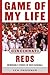 Game of My Life Cincinnati Reds: Memorable Stories of Reds Baseball