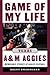 Game of My Life Texas A&M Aggies: Memorable Stories of Aggie Football (Game of My Life)