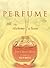 Perfume: The Alchemy of Scent
