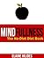 MindFullness: The No-Diet Diet Book: Do you have a mind full of useless diet information? Let's clear out that rubbish and get some fresh thinking!