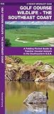 Golf Course Wildlife The Southeast Coast: An Introduction to Familiar Coastal Species in the Southeastern U.S.A. (Regional Nature Guides)