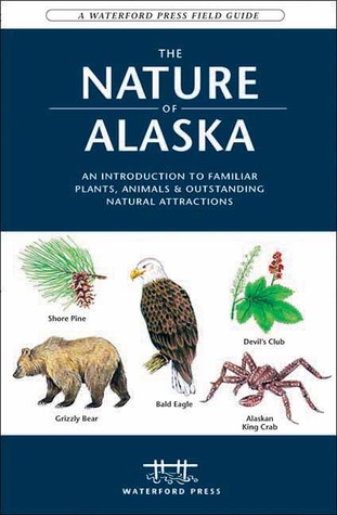 Nature of Alaska, 2nd Ed (Waterford Press Field Guide)