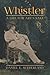 Whistler: A Life for Art's ...
