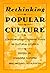 Rethinking Popular Culture: Contemporary Perspectives in Cultural Studies