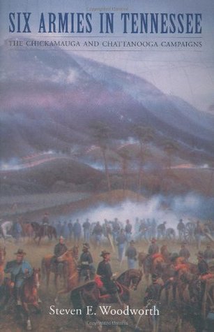 Six Armies in Tennessee: The Chickamauga and Chattanooga Campaigns (Great Campaigns of the Civil War)
