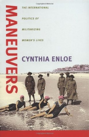 Maneuvers: The International Politics of Militarizing Women's Lives (Paperback)