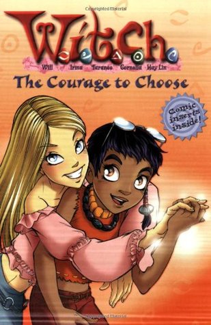 The Courage to Choose (W.I.T.C.H. Chapter Books, #15)