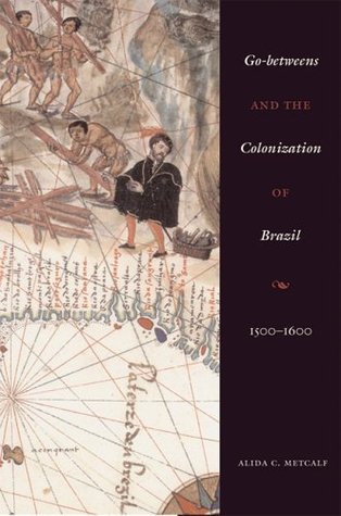Go-betweens and the Colonization of Brazil: 1500–1600 (Paperback)
