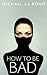 How to Be Bad by Michael La Ronn