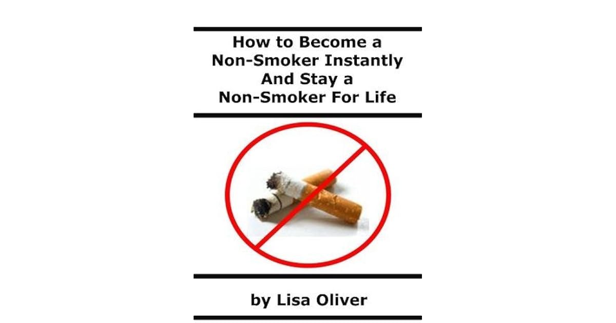 How to a NonSmoker Instantly And Stay a NonSmoker for Life by