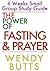 The Power Of Fasting & Prayer: 6 Weeks Small Group Study Guide