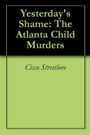 Yesterday's Shame: The Atlanta Child Murders (Kindle Edition)