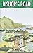 Bishop's Road by Catherine Hogan Safer