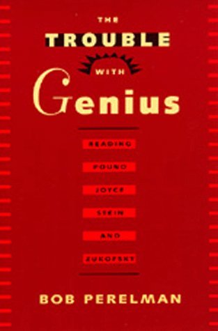 The Trouble with Genius: Reading Pound, Joyce, Stein, and Zukofsky (Paperback)
