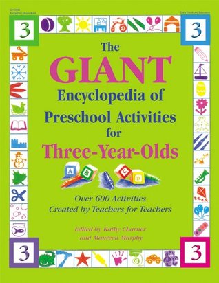 The GIANT Encyclopedia of Preschool Activities for Three-Year-Olds: Over 600 Activities Created by Teachers for Teachers (The GIANT Series)