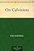 On Calvinism