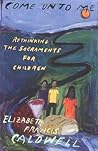 Come Unto Me: Rethinking the Sacraments for Children