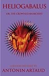 Heliogabalus; or, the Crowned Anarchist by Antonin Artaud
