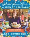 The Pioneer Woman Cooks: A Year of Holidays