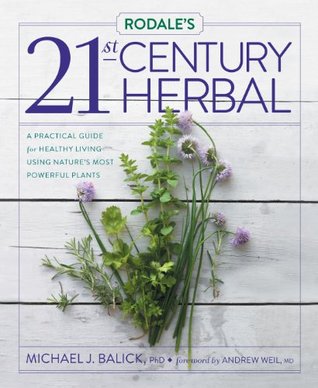 Rodale's 21st-Century Herbal: A Practical Guide for Healthy Living Using Nature's Most Powerful Plants (Kindle Edition)