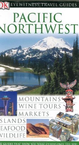 Pacific Northwest (DK Eyewitness Travel Guides)