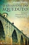 O Assassino do Aqueduto by Anabela Natário