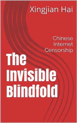 The Invisible Blindfold: Chinese Internet Censorship (Kindle Edition)