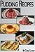 Easy Pudding Recipes To Impress Your Loved Ones (Step by Step Cookbook with Colorful Pictures)
